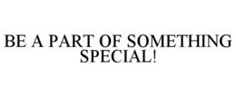 be a part of something special!