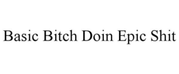basic bitch doin epic shit