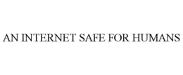 an internet safe for humans