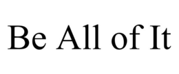 be all of it