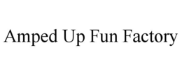 amped up fun factory