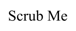 scrub me