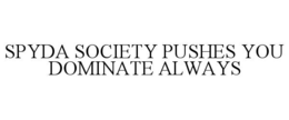 spyda society pushes you dominate always
