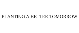 planting a better tomorrow