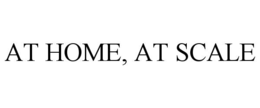 at home, at scale