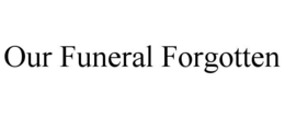 our funeral forgotten