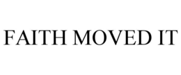 faith moved it