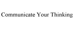 communicate your thinking