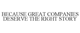 because great companies deserve the right story