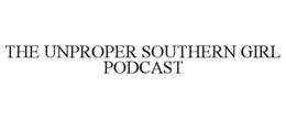 the unproper southern girl podcast