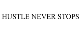 hustle never stops