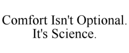 comfort isn't optional. it's science.
