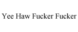 yee haw fucker fucker
