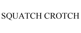 squatch crotch