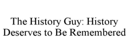 the history guy: history deserves to be remembered