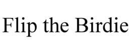 flip the birdie