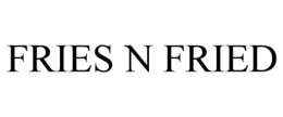 fries n fried