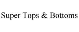 super tops & bottoms