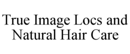 true image locs and natural hair care