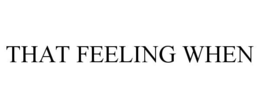 that feeling when