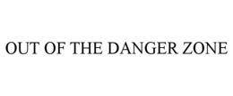 out of the danger zone