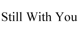 still with you