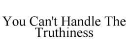 you can't handle the truthiness