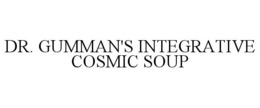 dr. gumman's integrative cosmic soup