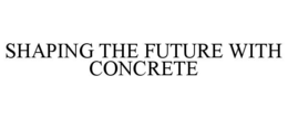 shaping the future with concrete