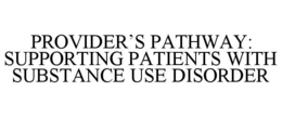 provider’s pathway: supporting patients with substance use disorder