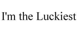 i'm the luckiest