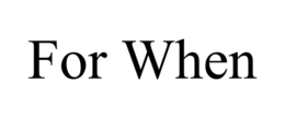 for when