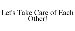 let's take care of each other!