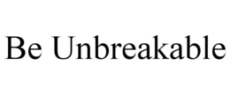 be unbreakable