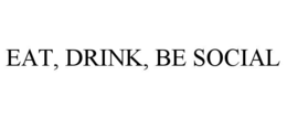 eat, drink, be social