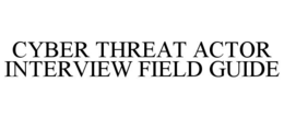 cyber threat actor interview field guide