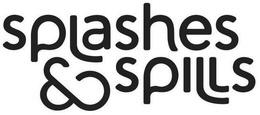 splashes & spills