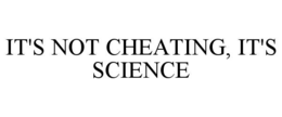 it's not cheating, it's science