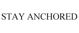 stay anchored