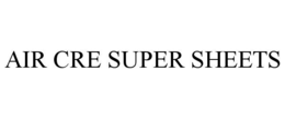 air cre super sheets