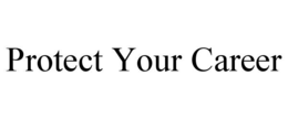 protect your career