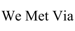 we met via