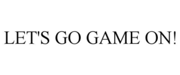 let's go game on!