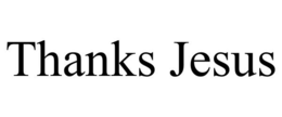 thanks jesus