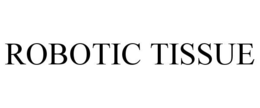 robotic tissue