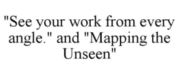 "see your work from every angle." and "mapping the unseen"