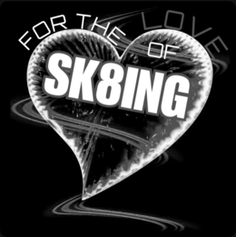 for the love of sk8ing