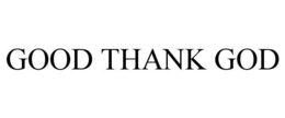 good thank god