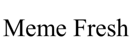 meme fresh