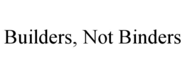 builders, not binders